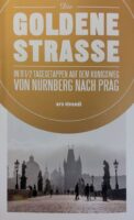 Die Goldene Straße – in 11½ Tagesetappen auf dem Königsweg von Nürnberg nach Prag