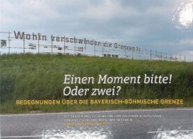 Einen Moment bitte! Oder zwei? Begegnungen über die Bayerisch-Böhmische Grenze